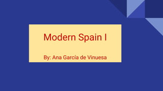 Modern Spain I
By: Ana García de Vinuesa
 