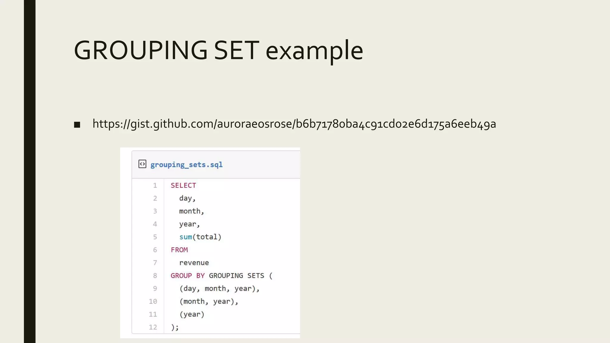 GROUPING SET example
■ https://gist.github.com/auroraeosrose/b6b71780ba4c91cd02e6d175a6eeb49a
 