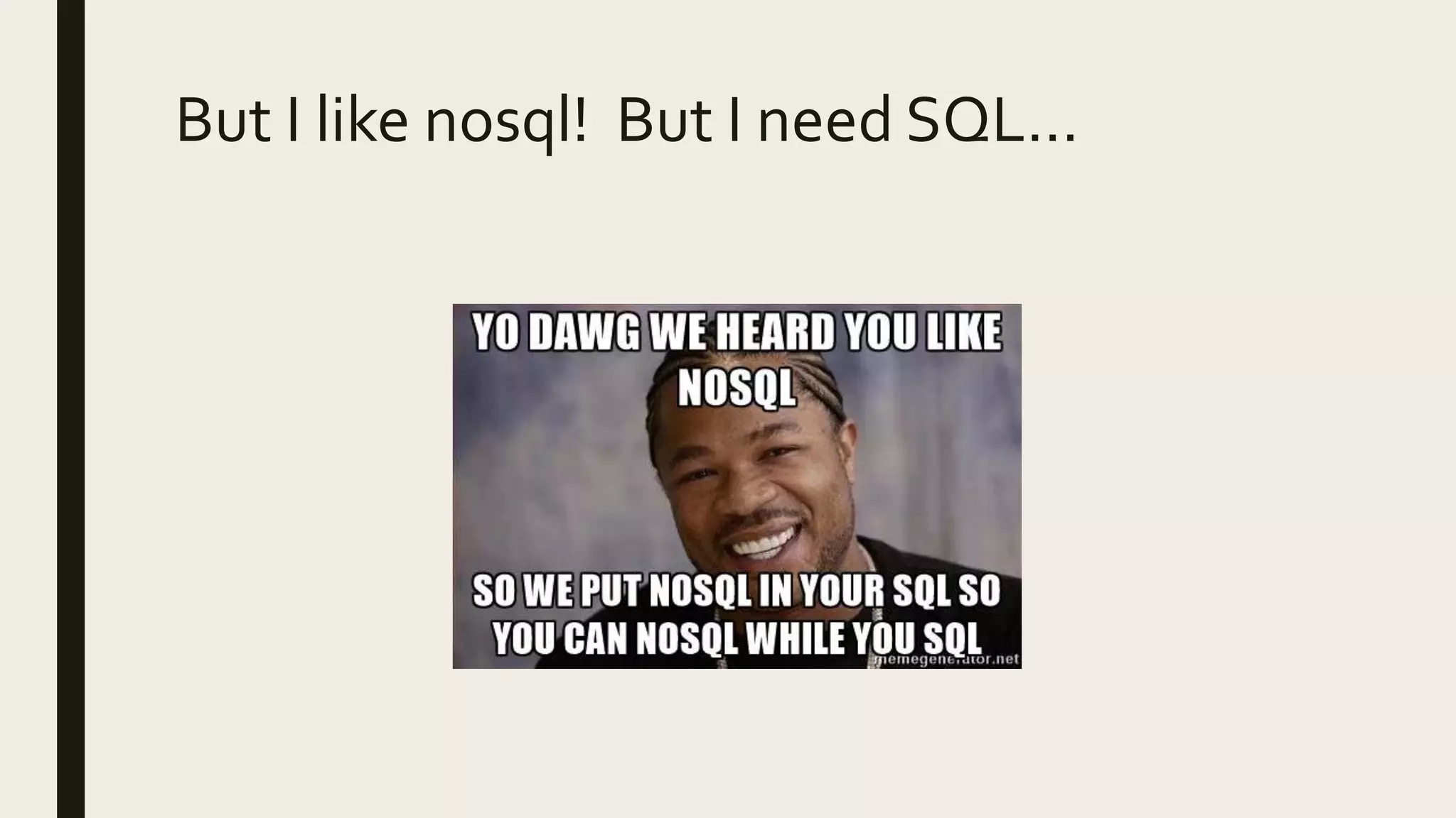 But I like nosql! But I need SQL…
 