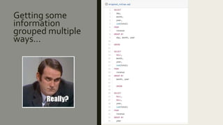 Getting some
information
grouped multiple
ways…
 