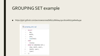 GROUPING SET example
■ https://gist.github.com/auroraeosrose/b6b71780ba4c91cd02e6d175a6eeb49a
 