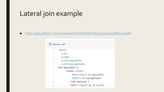 Lateral join example
■ https://gist.github.com/auroraeosrose/73fb8d0779ef4c0251754f38eea228de
 