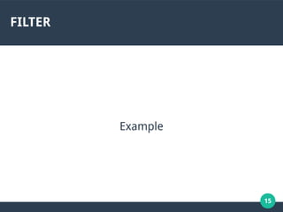 15
FILTER
Example
 