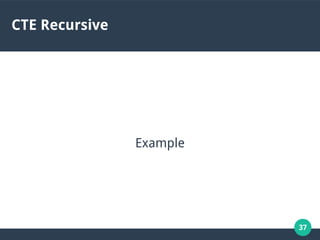 37
CTE Recursive
Example
 