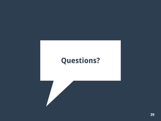 39
Questions?
 