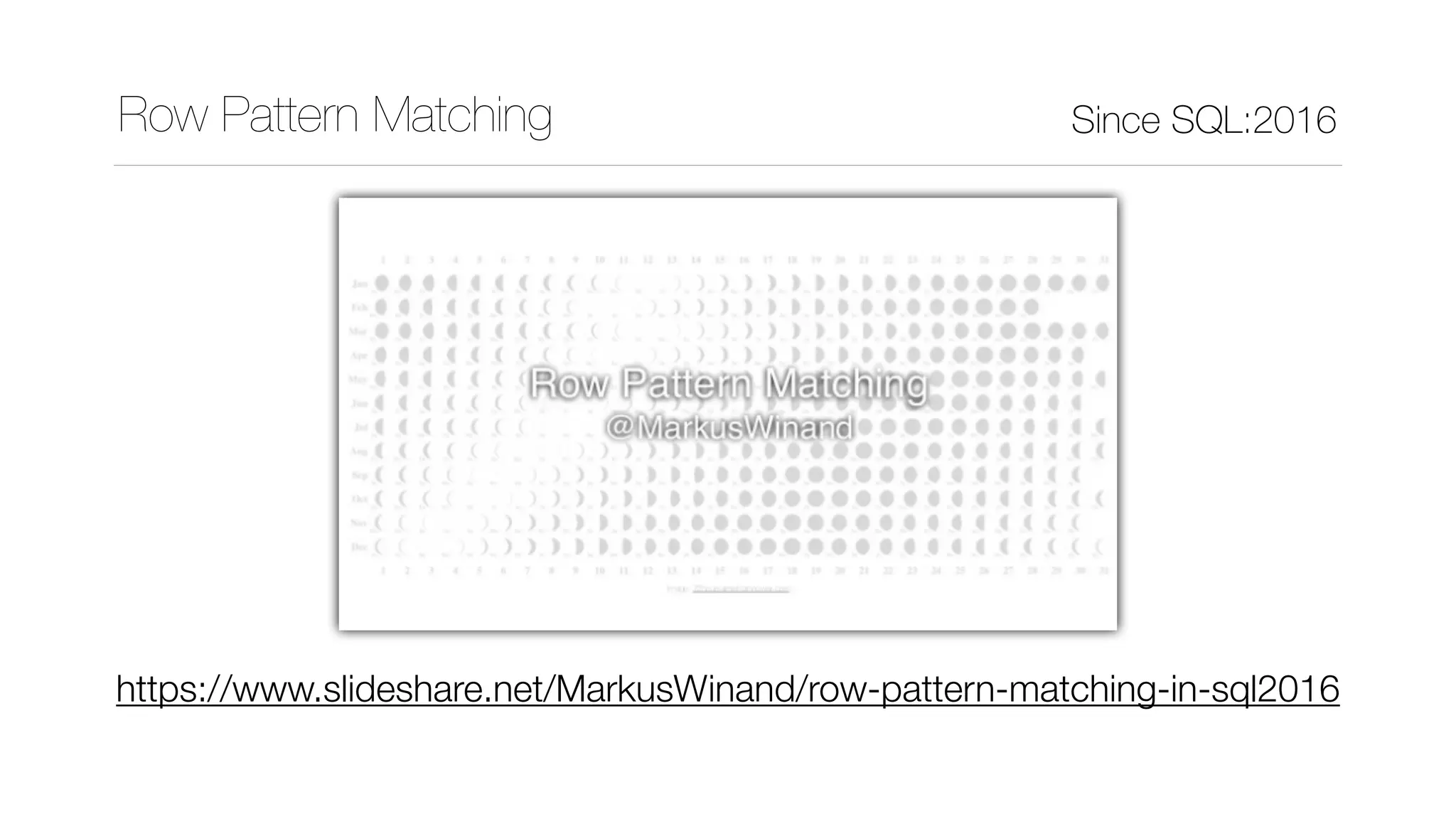 Row Pattern Matching Since SQL:2016
https://www.slideshare.net/MarkusWinand/row-pattern-matching-in-sql2016
 