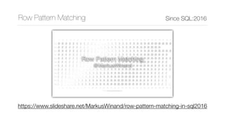 Row Pattern Matching Since SQL:2016
https://www.slideshare.net/MarkusWinand/row-pattern-matching-in-sql2016
 