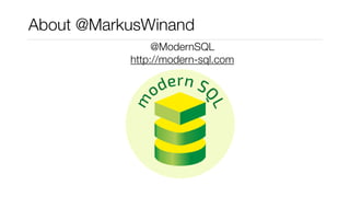 About @MarkusWinand
@ModernSQL
http://modern-sql.com
 