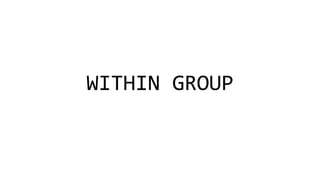 WITHIN	GROUP
 