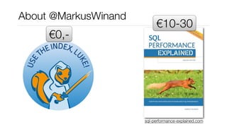 About @MarkusWinand
€0,-
€10-30
sql-performance-explained.com
 