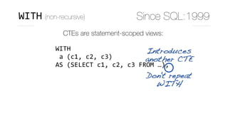 CTEs are statement-scoped views:
WITH	
	a	(c1,	c2,	c3)	
AS	(SELECT	c1,	c2,	c3	FROM	…),	
	b	(c4,	…)	
AS	(SELECT	c4,	…	
				...