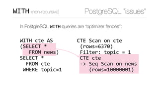 CTE	Scan	on	cte	
	(rows=6370)	
	Filter:	topic	=	1	
	CTE	cte	
	->	Seq	Scan	on	news	
				(rows=10000001)
PostgreSQL “issues”...