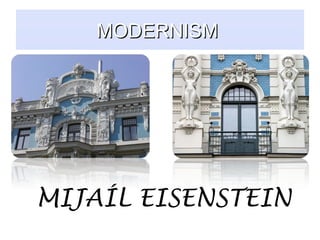 MODERNISM




MIJAÍL EISENSTEIN
 