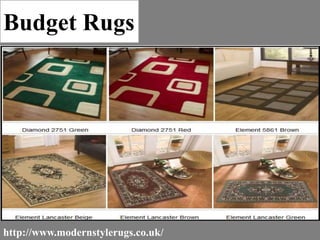 Budget Rugs
http://www.modernstylerugs.co.uk/
 