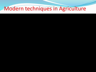 Modern techniques in Agriculture
 