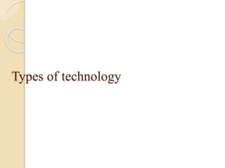 Types of technology
 