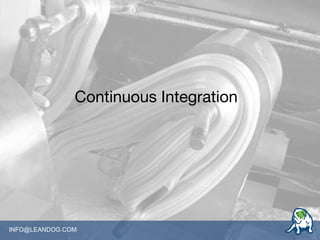 INFO@LEANDOG.COM
Continuous Integration
 