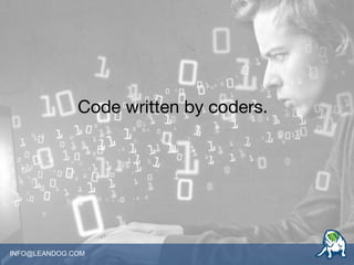 INFO@LEANDOG.COM
Code written by coders.
 