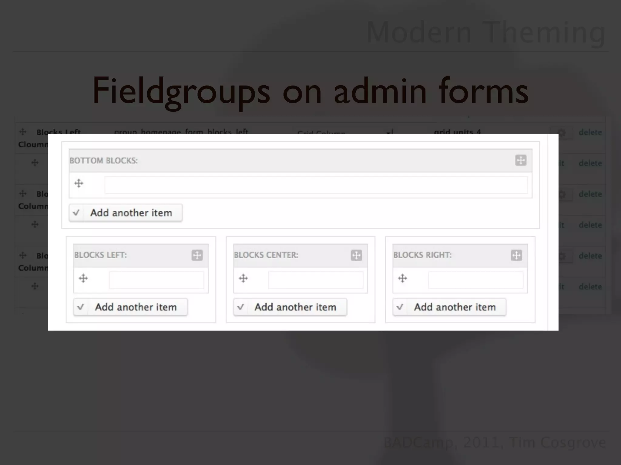 Modern Theming

Fieldgroups on admin forms




                 BADCamp, 2011, Tim Cosgrove
 