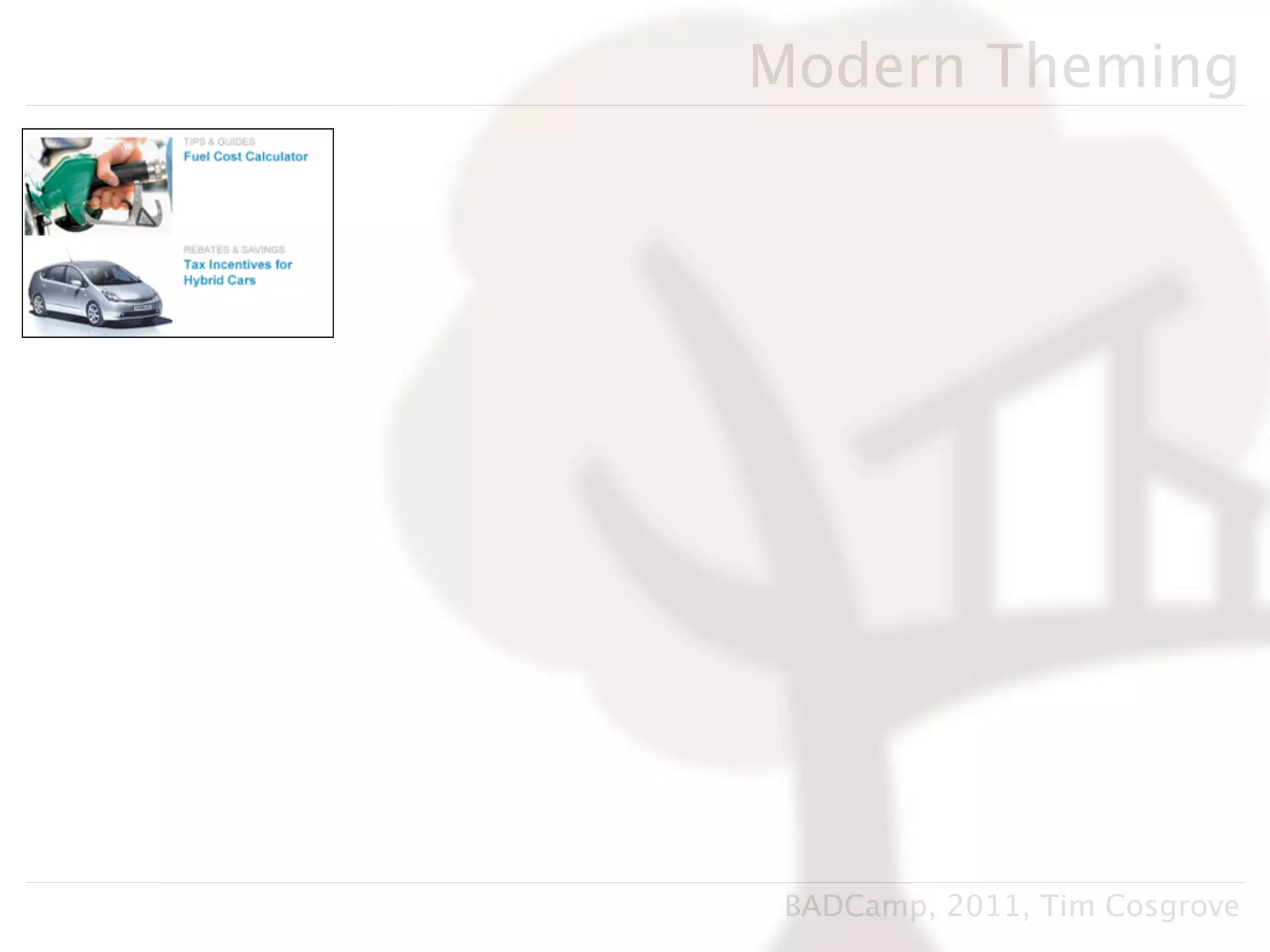 Modern Theming




 BADCamp, 2011, Tim Cosgrove
 