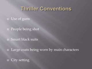  Use of guns 
 People being shot 
 Smart black suits 
 Large coats being worn by main characters 
 City setting 
