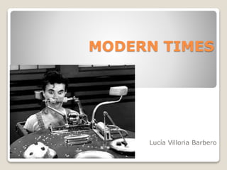 MODERN TIMES
Lucía Villoria Barbero
 