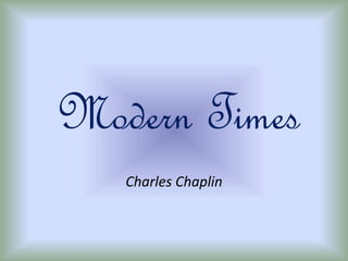 Modern Times
Charles Chaplin
 
