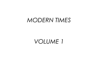 MODERN TIMES
VOLUME 1
 