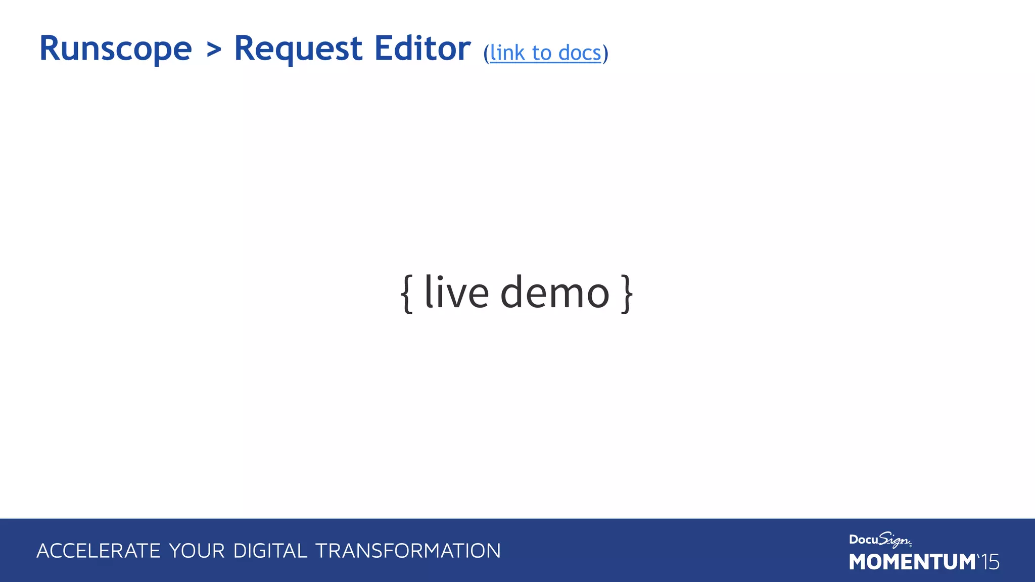 { live demo }
Runscope > Request Editor (link to docs)
 