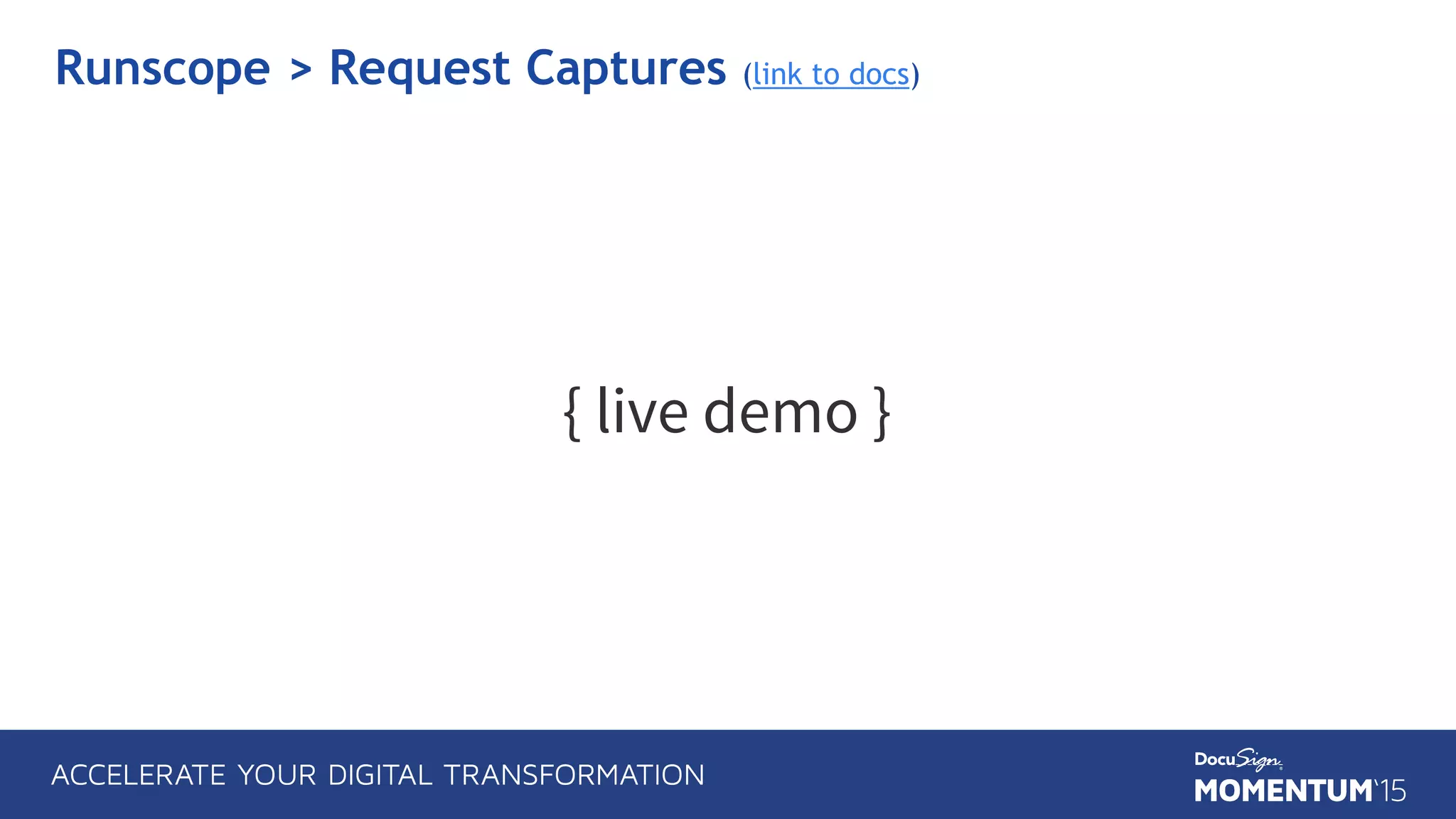 { live demo }
Runscope > Request Captures (link to docs)
 