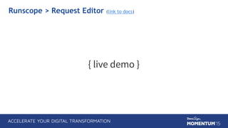 { live demo }
Runscope > Request Editor (link to docs)
 