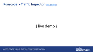 { live demo }
Runscope > Traffic Inspector (link to docs)
 
