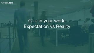 33
C++ in your work:
Expectation vs Reality
 