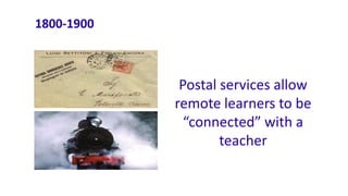 1800-1900



             Postal services allow
            remote learners to be
              “connected” with a
                    teacher
 