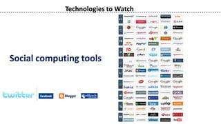 Technologies to Watch




Social computing tools
 