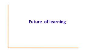 Future of learning
 