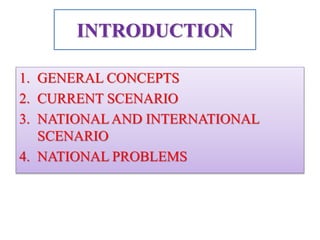 INTRODUCTION
1. GENERAL CONCEPTS
2. CURRENT SCENARIO
3. NATIONAL AND INTERNATIONAL
SCENARIO
4. NATIONAL PROBLEMS
 