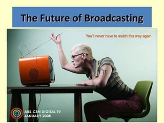 The Future of Broadcasting
 