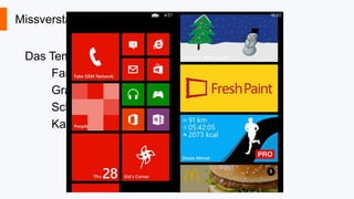 Missverständnisse von Modern UI
Das Template ist nur der Start
Farben
Grafiken
Schriften
Kacheln

 