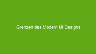 Grenzen des Modern UI Designs

 