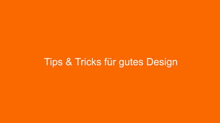 Tips & Tricks für gutes Design

 