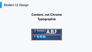 Modern UI Design
Content, not Chrome
Typographie

 
