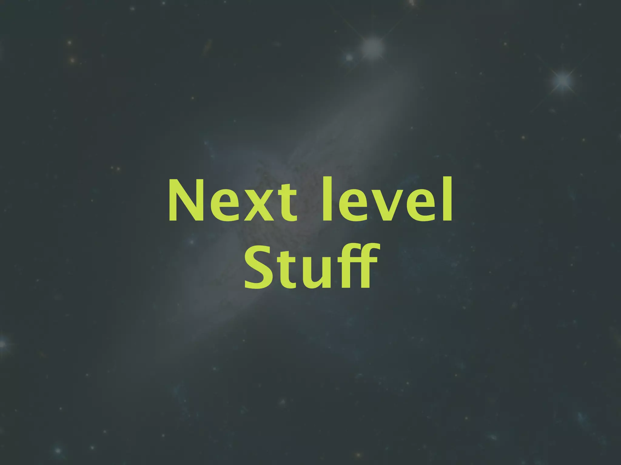Next level
Stuff
 