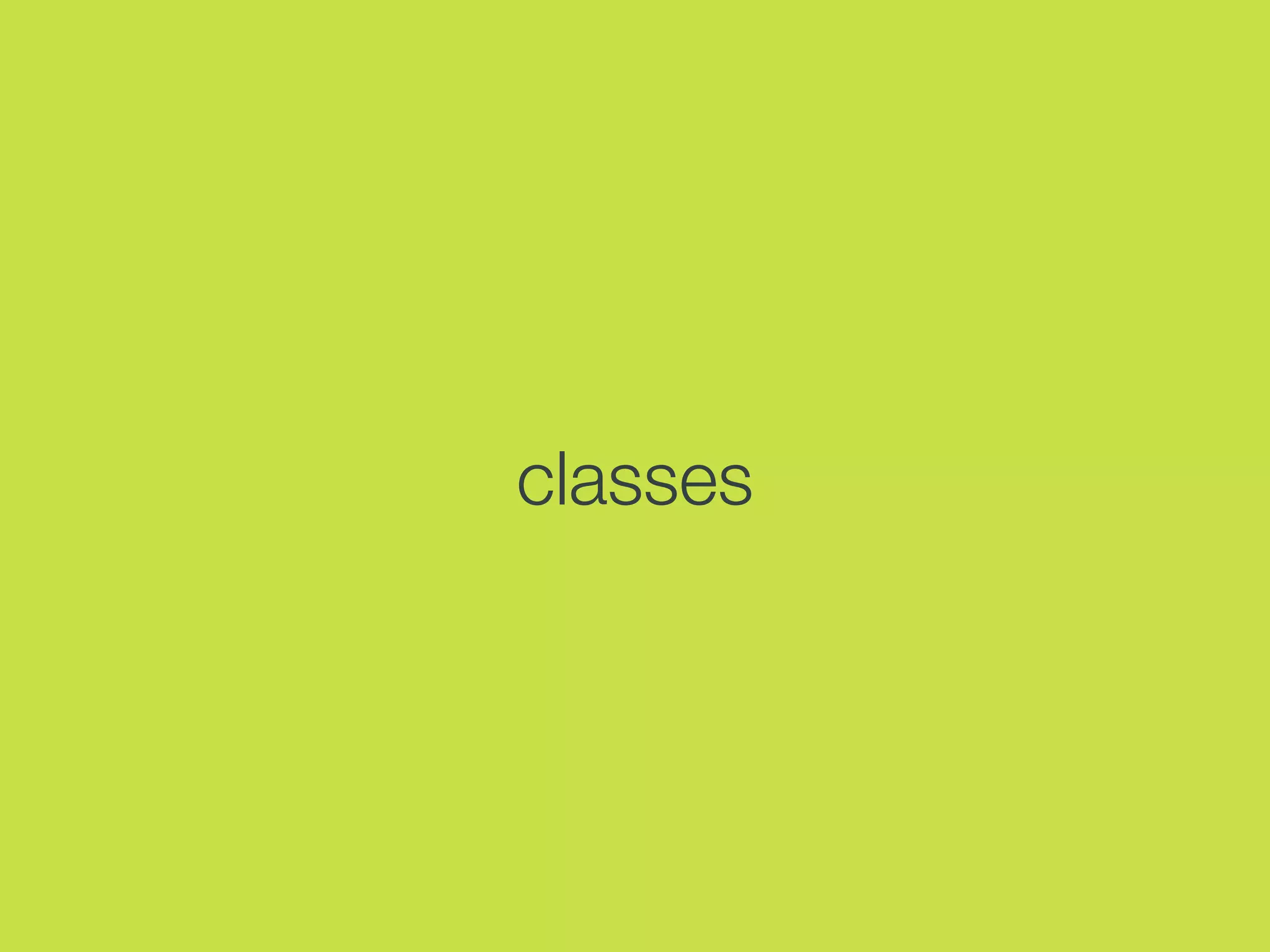 classes
 