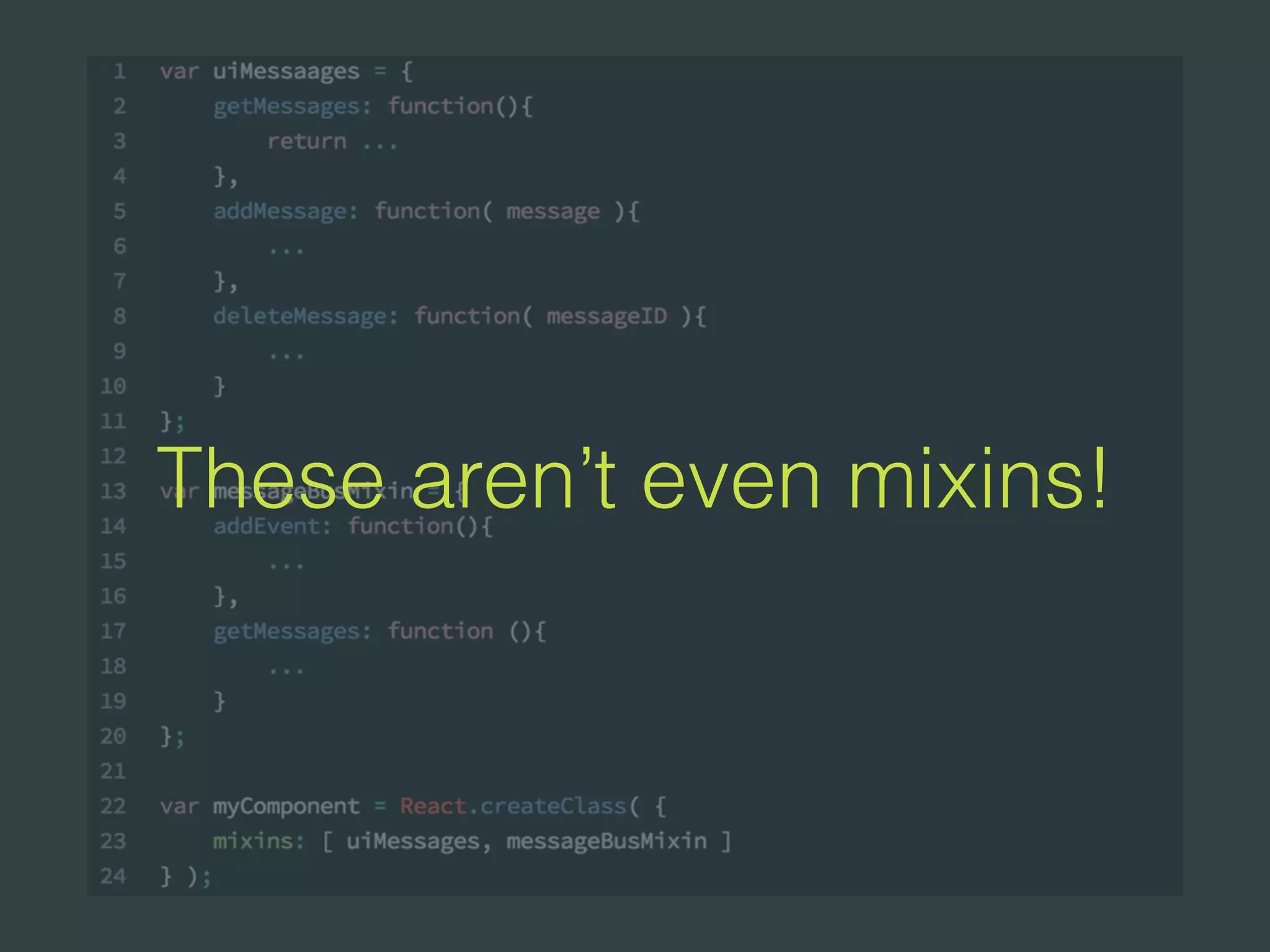 These aren’t even mixins!
 