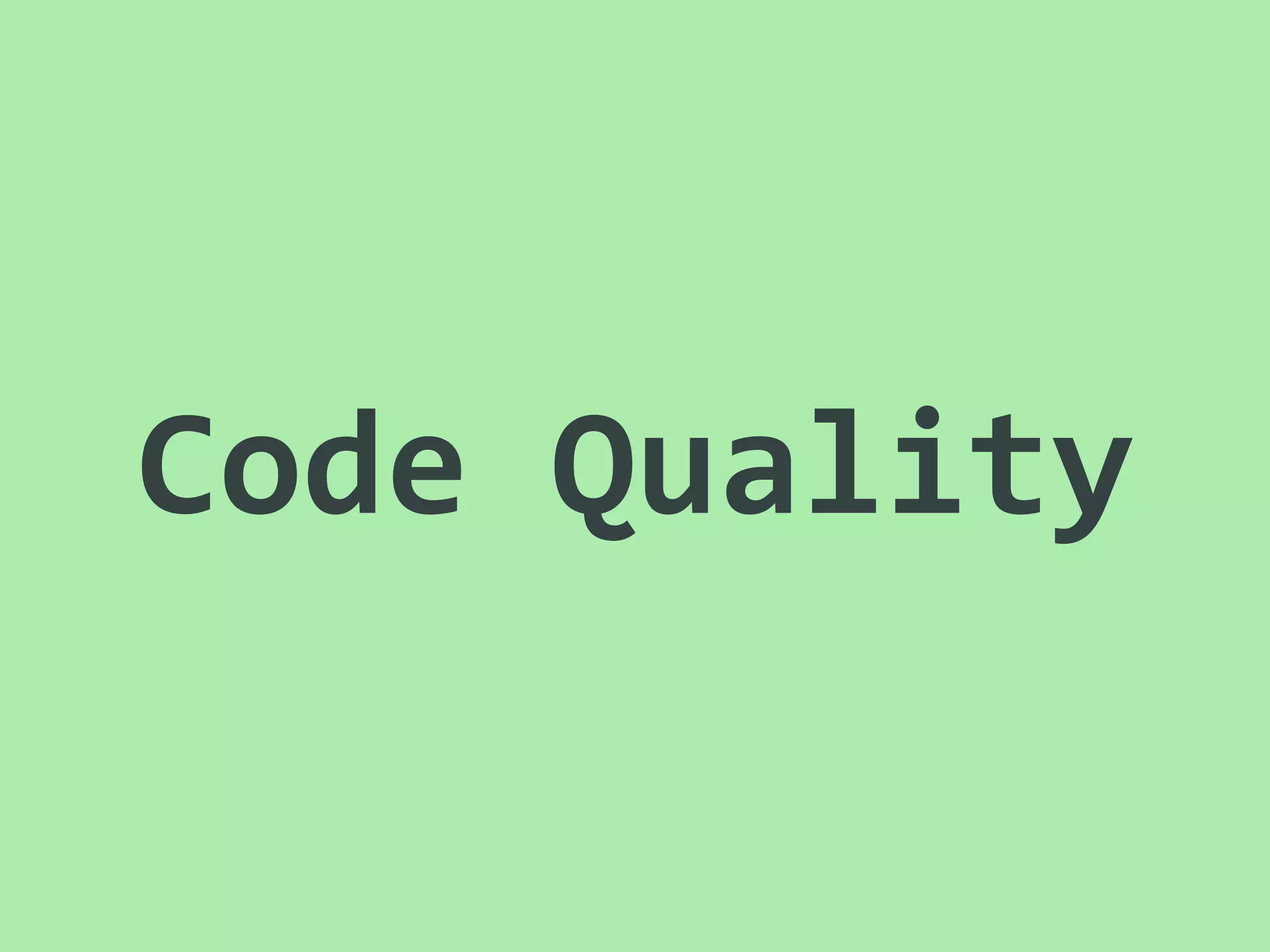 Code	
  Quality
 