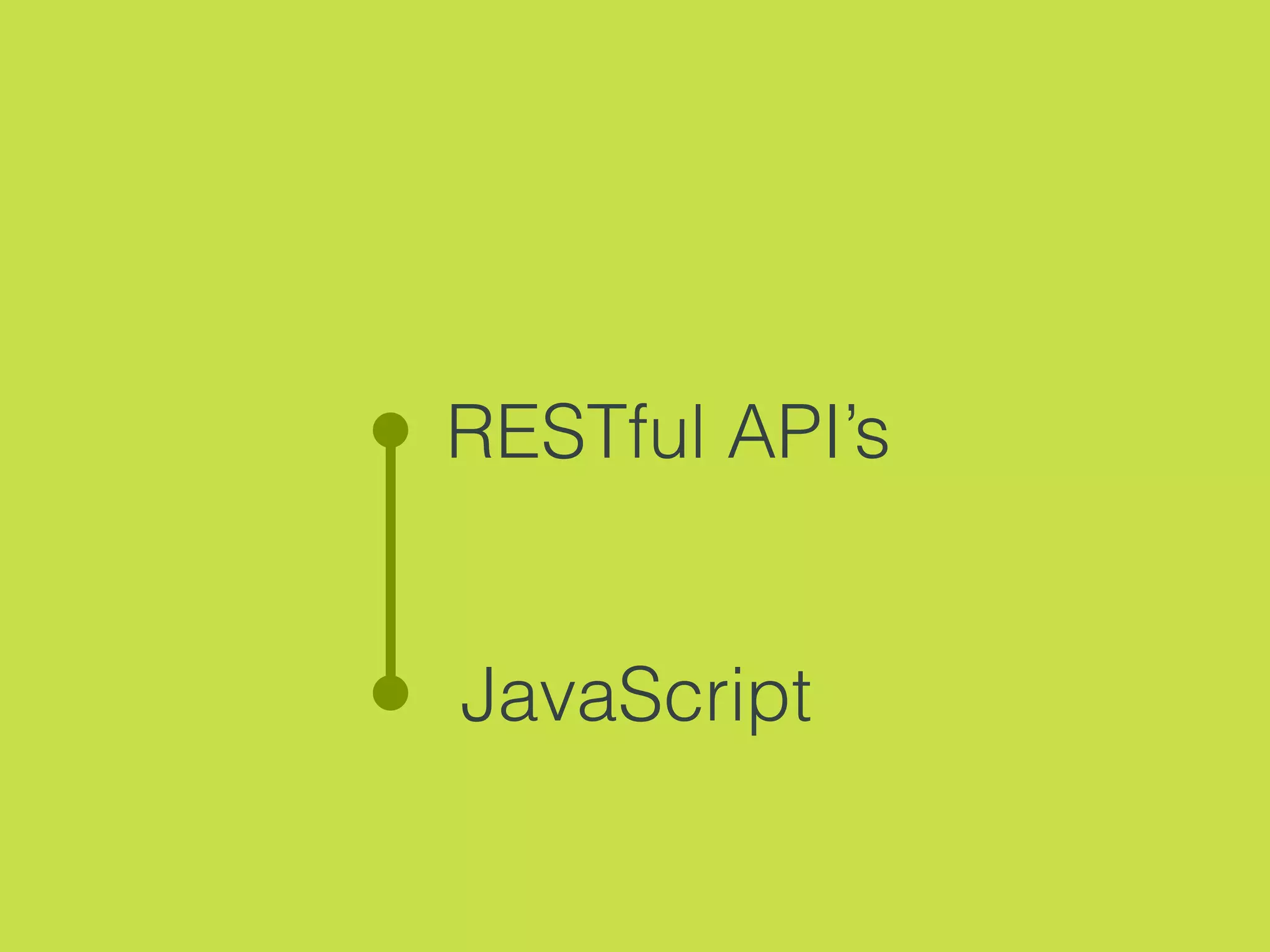 RESTful API’s
JavaScript
 