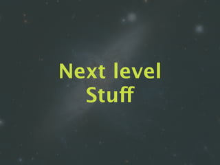 Next level
Stuff
 