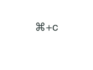 ⌘+c
 