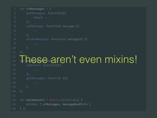 These aren’t even mixins!
 